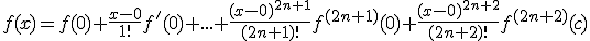 f(x) = f(0) + \frac{x-0}{1!}f'(0)+...+\frac{(x-0)^{2n+1}}{(2n+1)!}f^{(2n+1)}(0)+\frac{(x-0)^{2n+2}}{(2n+2)!}f^{(2n+2)}(c)